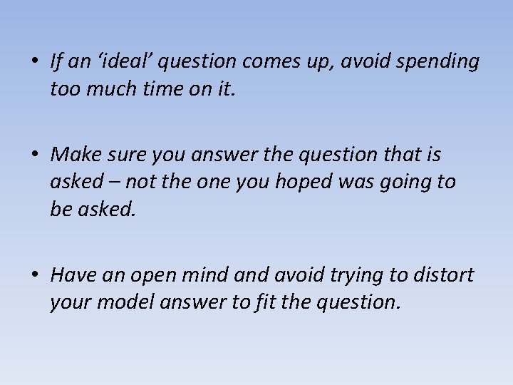  • If an ‘ideal’ question comes up, avoid spending too much time on