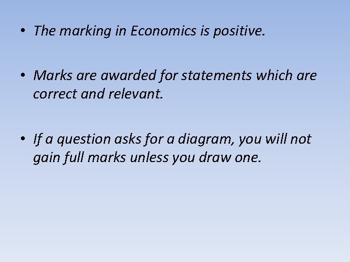  • The marking in Economics is positive. • Marks are awarded for statements