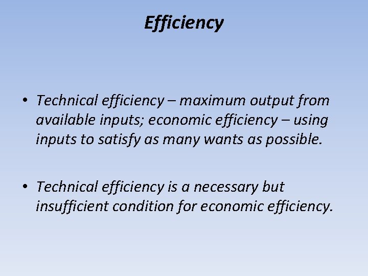 Efficiency • Technical efficiency – maximum output from available inputs; economic efficiency – using