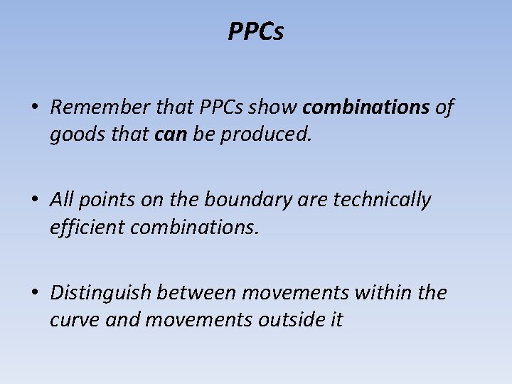 PPCs • Remember that PPCs show combinations of goods that can be produced. •