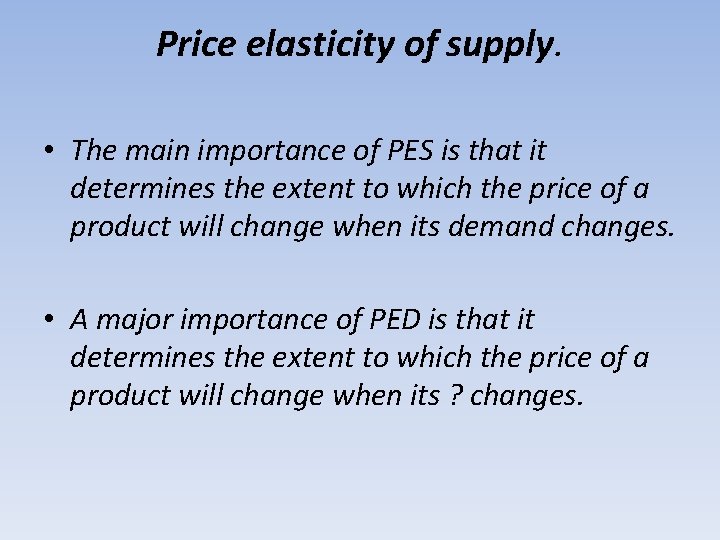 Price elasticity of supply. • The main importance of PES is that it determines