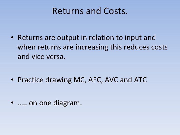 Returns and Costs. • Returns are output in relation to input and when returns