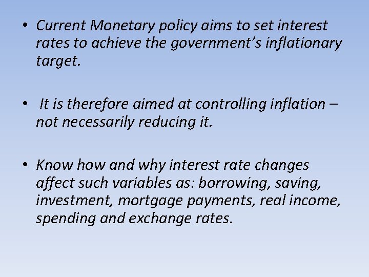  • Current Monetary policy aims to set interest rates to achieve the government’s