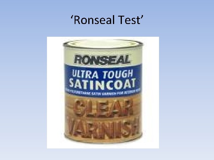 ‘Ronseal Test’ 