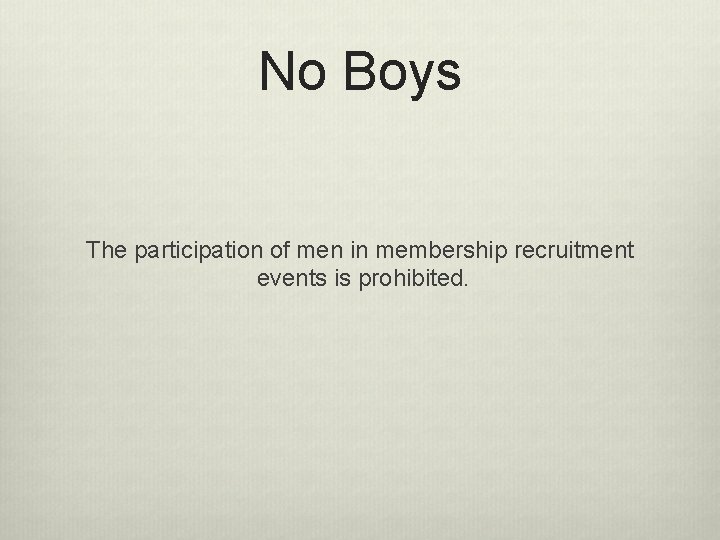 No Boys The participation of men in membership recruitment events is prohibited. 