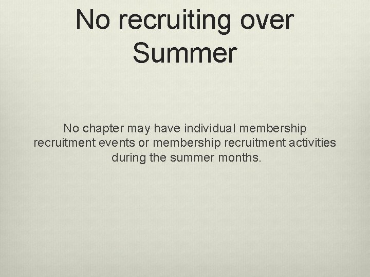 No recruiting over Summer No chapter may have individual membership recruitment events or membership No recruiting over Summer No chapter may have individual membership recruitment events or membership
