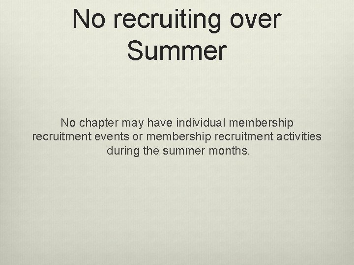 No recruiting over Summer No chapter may have individual membership recruitment events or membership