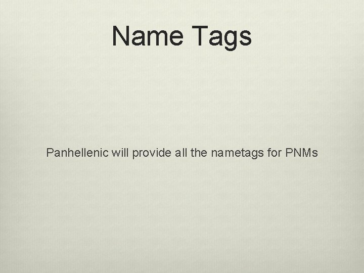 Name Tags Panhellenic will provide all the nametags for PNMs 