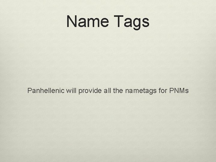 Name Tags Panhellenic will provide all the nametags for PNMs Name Tags Panhellenic will provide all the nametags for PNMs