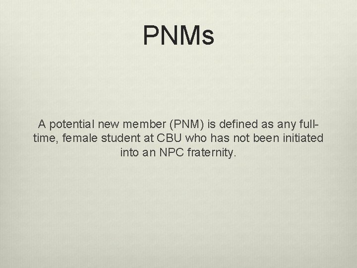 PNMs A potential new member (PNM) is defined as any fulltime, female student at