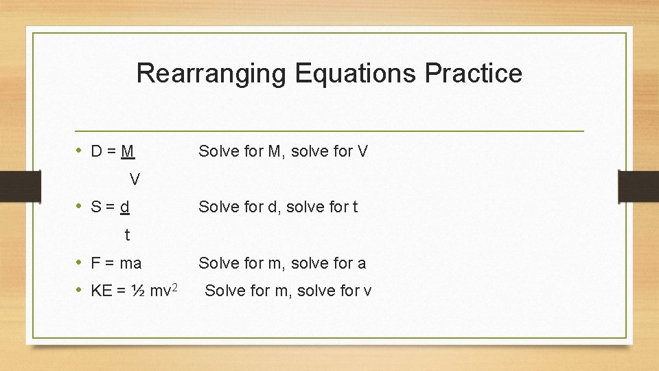 Rearranging Equations Practice • D=M Solve for M, solve for V V • S=d