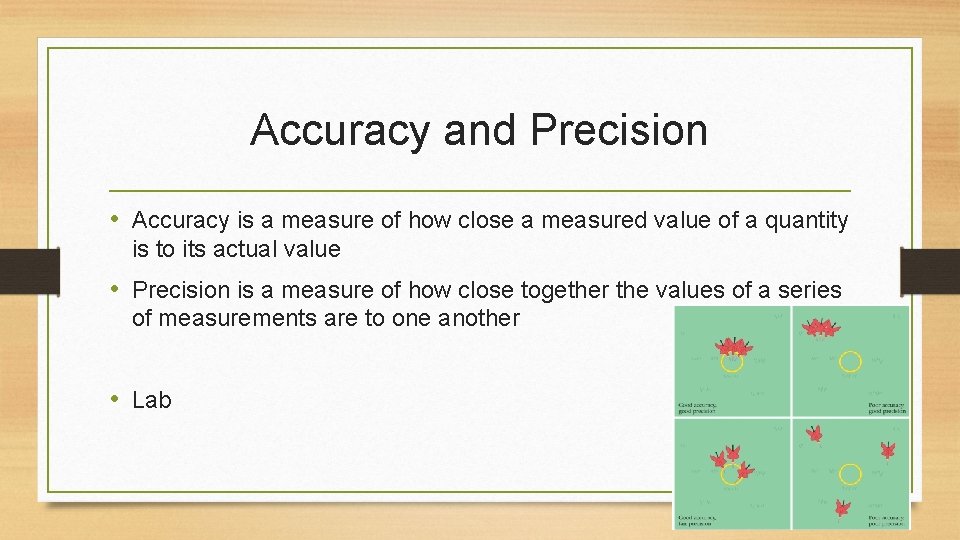 Accuracy and Precision • Accuracy is a measure of how close a measured value