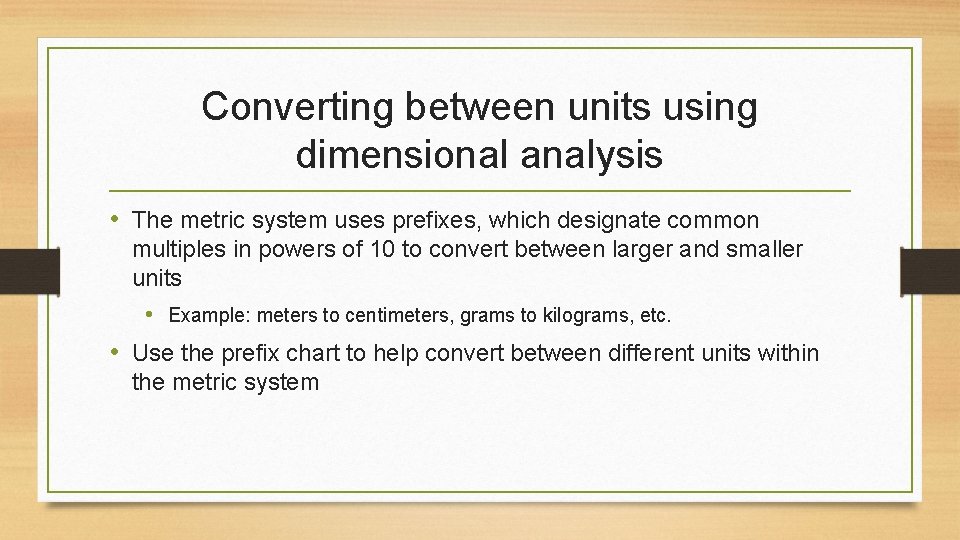 Converting between units using dimensional analysis • The metric system uses prefixes, which designate