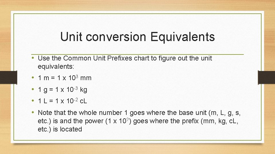 Unit conversion Equivalents • Use the Common Unit Prefixes chart to figure out the