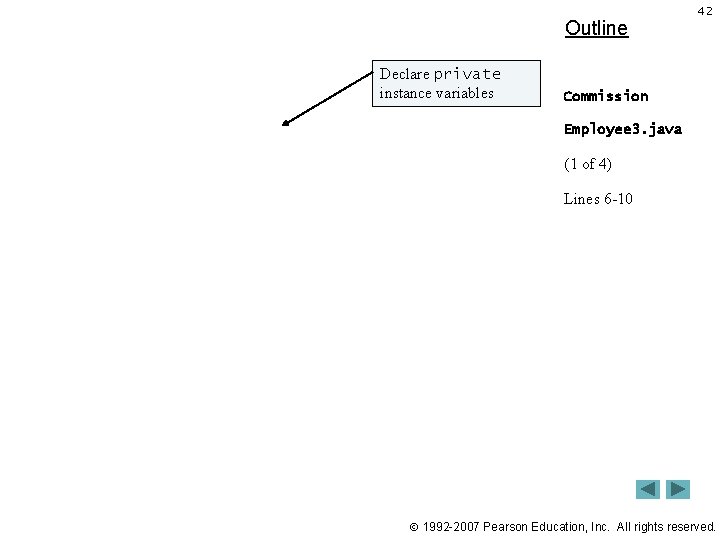 Outline Declare private instance variables 42 Commission Employee 3. java (1 of 4) Lines