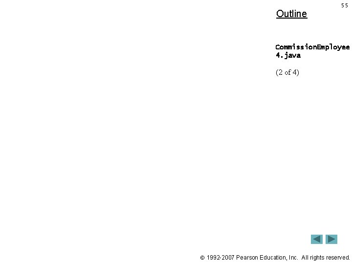 Outline 55 Commission. Employee 4. java (2 of 4) 1992 -2007 Pearson Education, Inc.