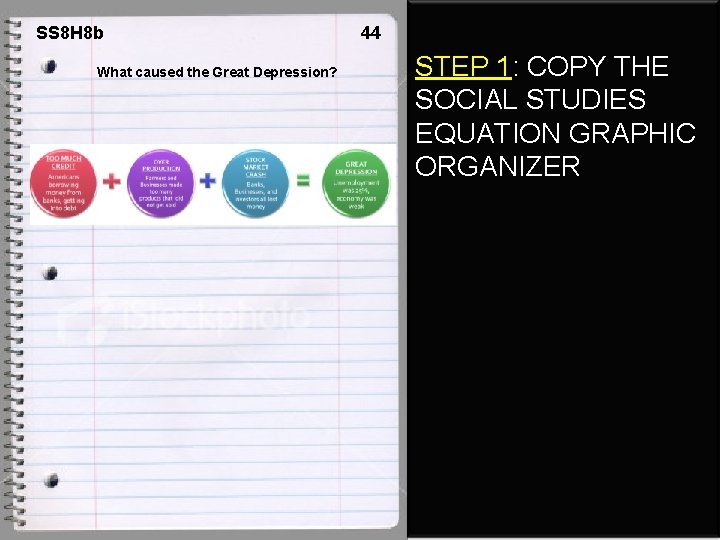 SS 8 H 8 b What caused the Great Depression? 44 STEP 1: COPY