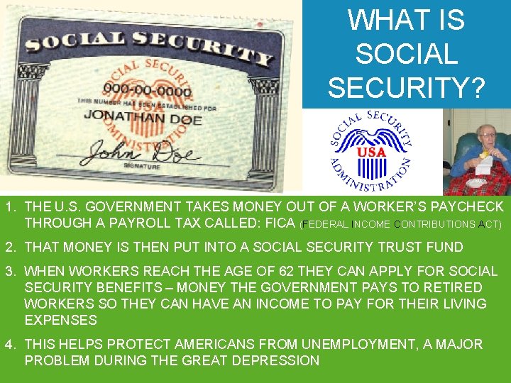 WHAT IS SOCIAL SECURITY? 1. THE U. S. GOVERNMENT TAKES MONEY OUT OF A