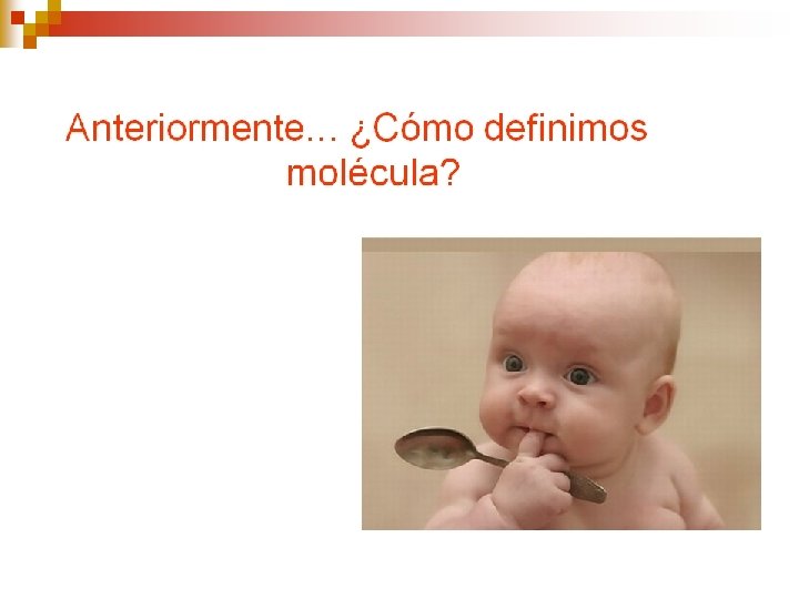 OBJETIVO Identificar de que esta formada una molécula. n Comprender cómo se forma un