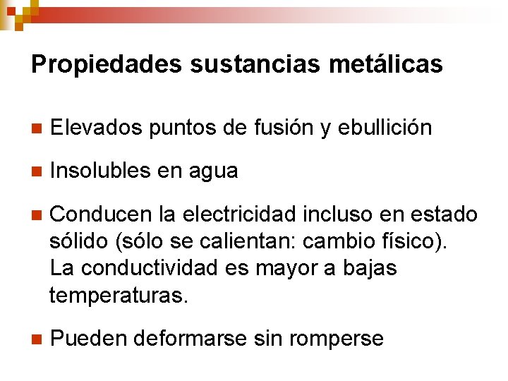 Propiedades sustancias metálicas n Elevados puntos de fusión y ebullición n Insolubles en agua