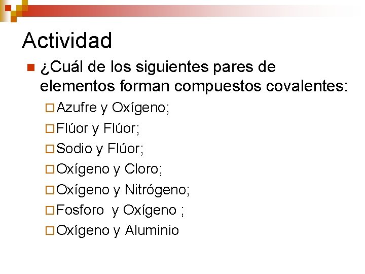 Actividad n ¿Cuál de los siguientes pares de elementos forman compuestos covalentes: ¨ Azufre
