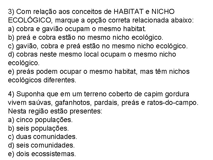 3) Com relação aos conceitos de HABITAT e NICHO ECOLÓGICO, marque a opção correta