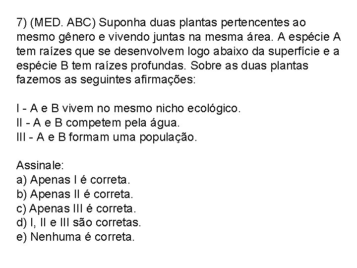 7) (MED. ABC) Suponha duas plantas pertencentes ao mesmo gênero e vivendo juntas na