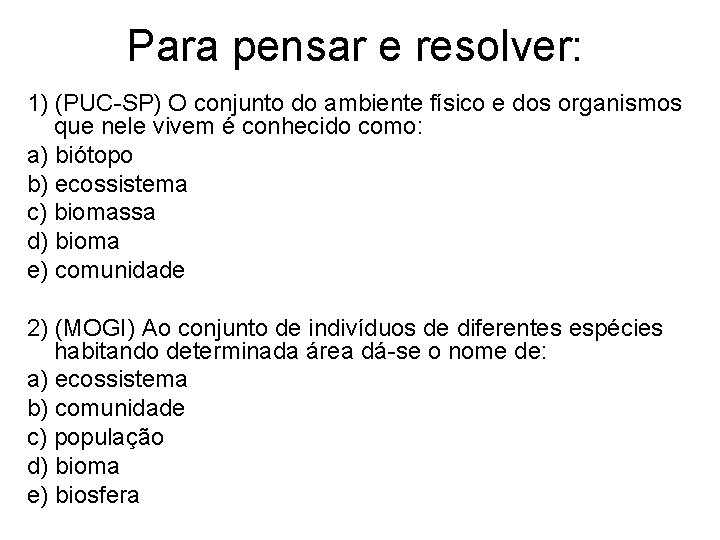 Para pensar e resolver: 1) (PUC-SP) O conjunto do ambiente físico e dos organismos