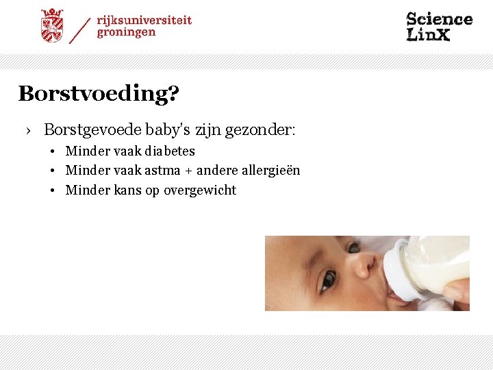 Borstvoeding? › Borstgevoede baby’s zijn gezonder: • Minder vaak diabetes • Minder vaak astma