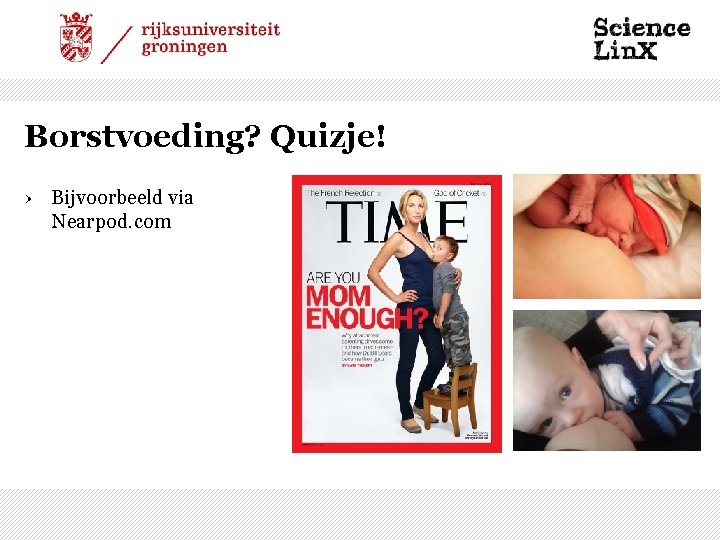 Borstvoeding? Quizje! › Bijvoorbeeld via Nearpod. com 