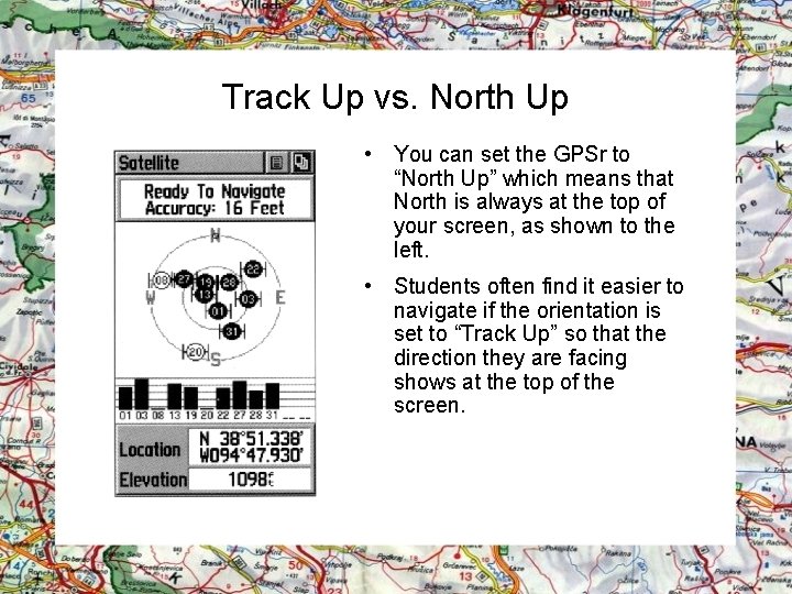 Track Up vs. North Up • You can set the GPSr to “North Up”