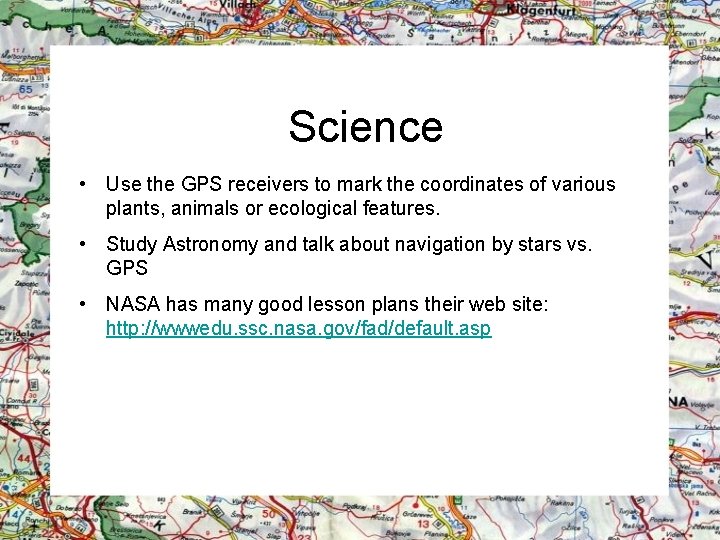 Science • Use the GPS receivers to mark the coordinates of various plants, animals