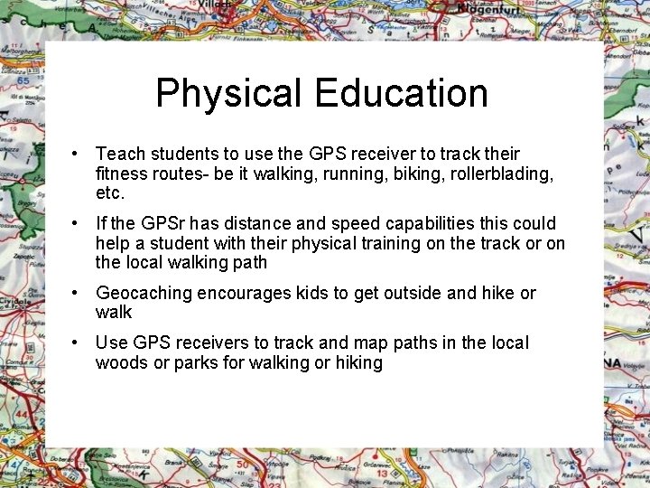 Physical Education • Teach students to use the GPS receiver to track their fitness