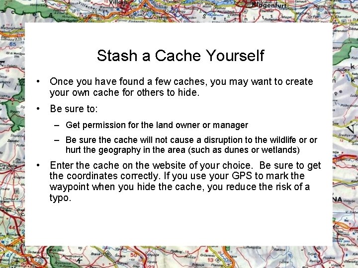 Stash a Cache Yourself • Once you have found a few caches, you may