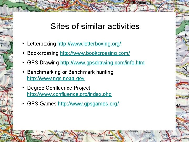 Sites of similar activities • Letterboxing http: //www. letterboxing. org/ • Bookcrossing http: //www.