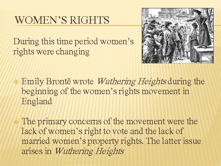 WOMEN’S RIGHTS During this time period women’s rights were changing v Emily Brontë wrote