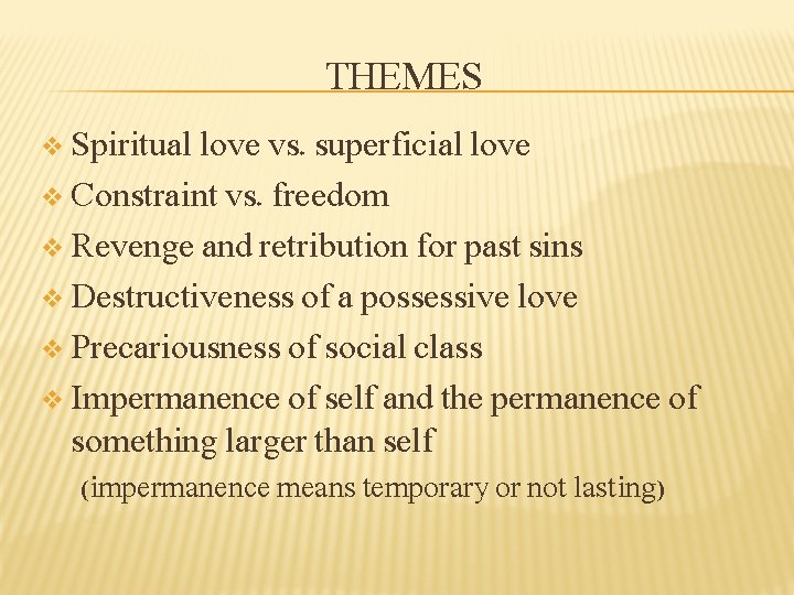 THEMES v Spiritual love vs. superficial love v Constraint vs. freedom v Revenge and