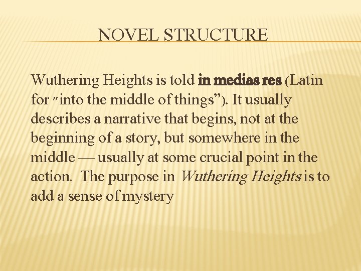 NOVEL STRUCTURE Wuthering Heights is told in medias res (Latin for "into the middle