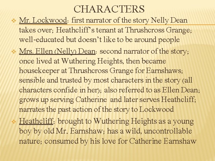 CHARACTERS v v v Mr. Lockwood: first narrator of the story Nelly Dean takes