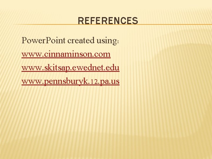 REFERENCES Power. Point created using: www. cinnaminson. com www. skitsap. ewednet. edu www. pennsburyk.