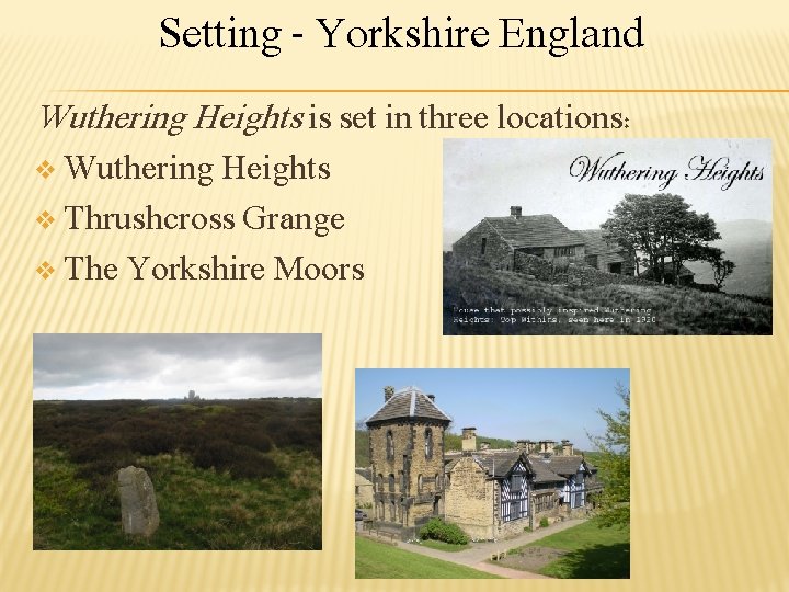 Setting - Yorkshire England Wuthering Heights is set in three locations: v Wuthering Heights