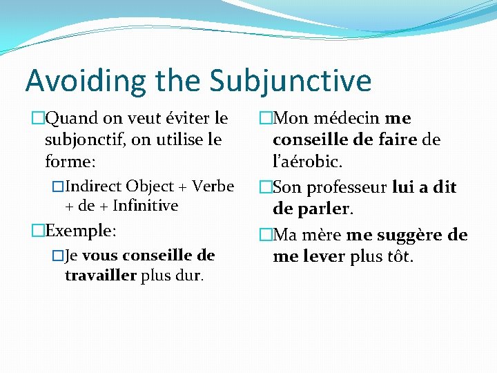 Avoiding the Subjunctive �Quand on veut éviter le subjonctif, on utilise le forme: �Indirect
