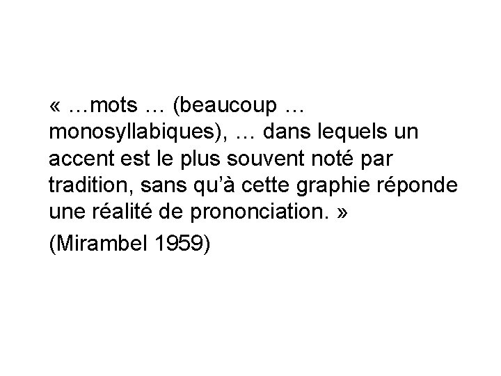  « …mots … (beaucoup … monosyllabiques), … dans lequels un accent est le