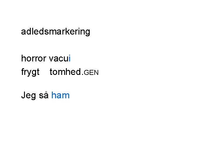 adledsmarkering horror vacui frygt tomhed. GEN Jeg så ham 