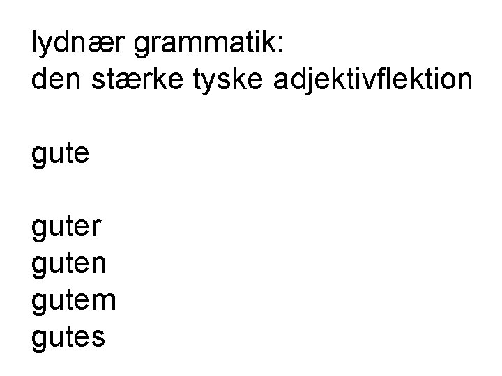 lydnær grammatik: den stærke tyske adjektivflektion guter guten gutem gutes 