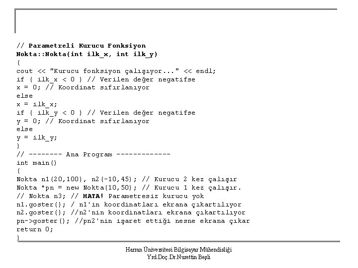 // Parametreli Kurucu Fonksiyon Nokta: : Nokta(int ilk_x, int ilk_y) { cout << "Kurucu