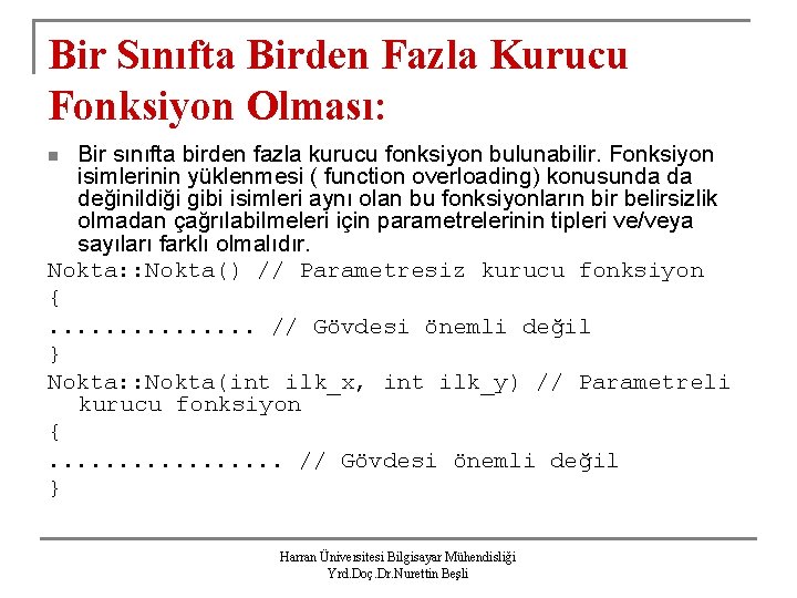 Bir Sınıfta Birden Fazla Kurucu Fonksiyon Olması: Bir sınıfta birden fazla kurucu fonksiyon bulunabilir.