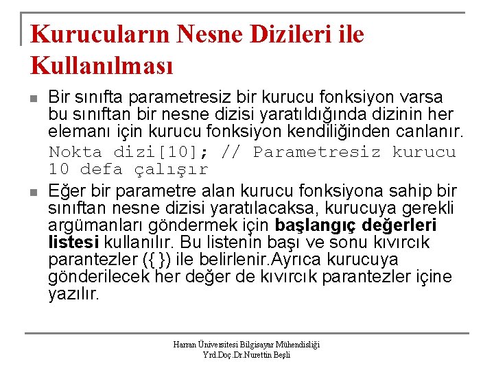 Kurucuların Nesne Dizileri ile Kullanılması n n Bir sınıfta parametresiz bir kurucu fonksiyon varsa