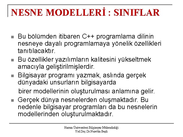 NESNE MODELLERİ : SINIFLAR n n Bu bölümden itibaren C++ programlama dilinin nesneye dayalı