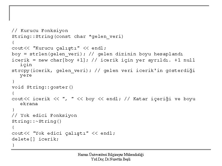 // Kurucu Fonksiyon String: : String(const char *gelen_veri) { cout<< "Kurucu çalıştı" << endl;